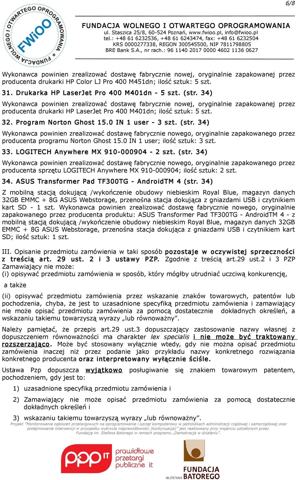 34) Wykonawca powinien zrealizować dostawę fabrycznie nowej, oryginalnie zapakowanej przez producenta drukarki HP LaserJet Pro 400 M401dn; ilość sztuk: 5 32. Program Norton Ghost 15.