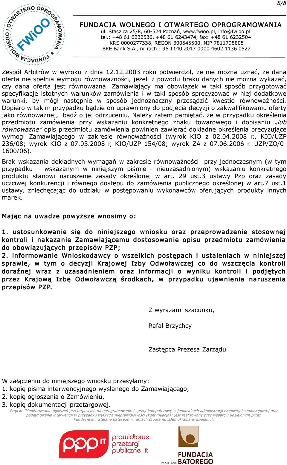 Zamawiający ma obowiązek w taki sposób przygotować specyfikacje istotnych warunków zamówienia i w taki sposób sprecyzować w niej dodatkowe warunki, by mógł następnie w sposób jednoznaczny przesądzić