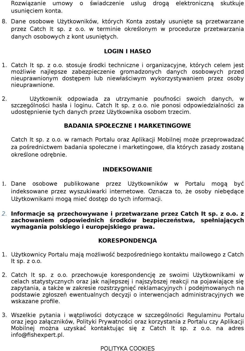 o. stosuje środki techniczne i organizacyjne, których celem jest możliwie najlepsze zabezpieczenie gromadzonych danych osobowych przed nieuprawnionym dostępem lub niewłaściwym wykorzystywaniem przez