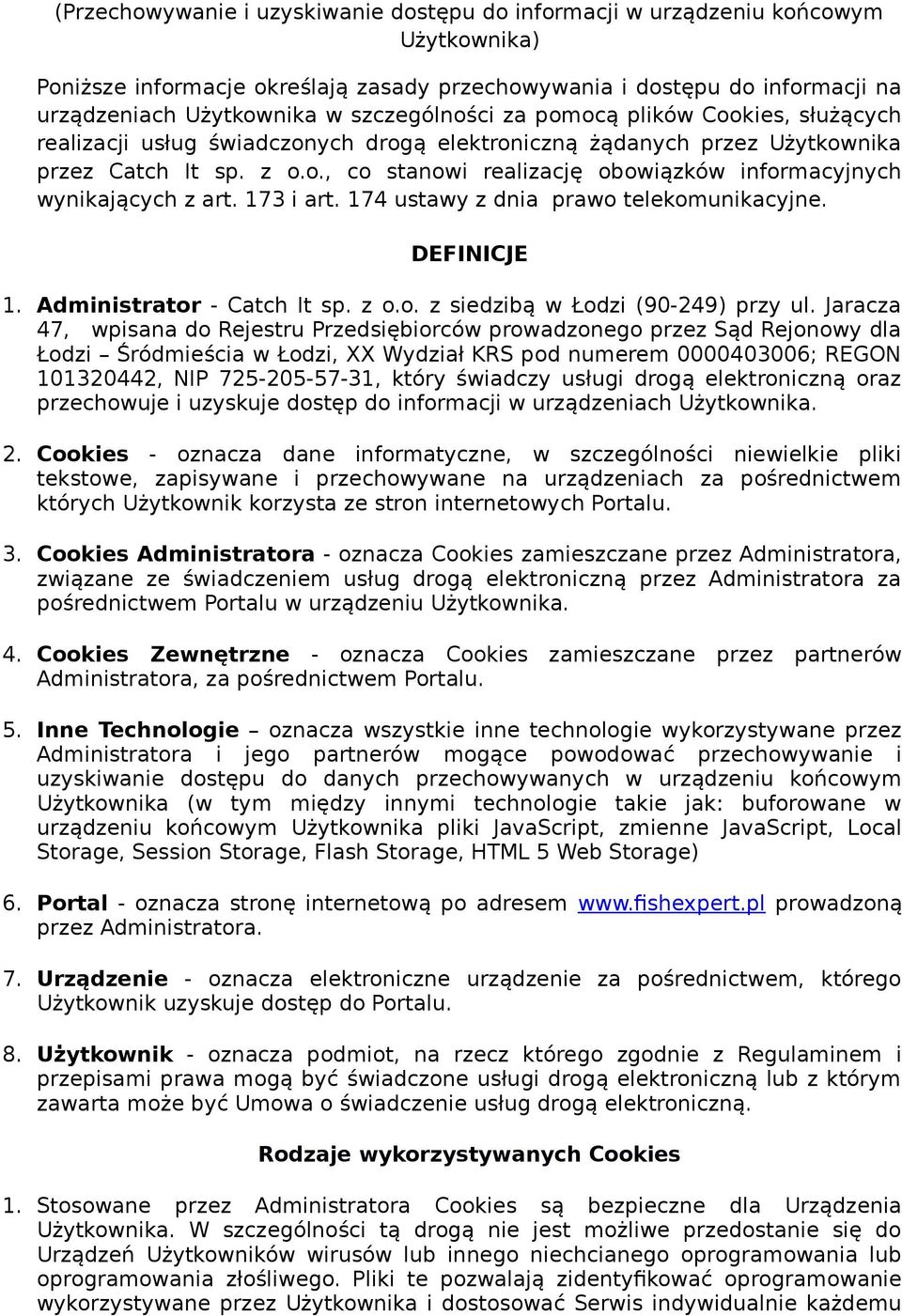 173 i art. 174 ustawy z dnia prawo telekomunikacyjne. DEFINICJE 1. Administrator - Catch It sp. z o.o. z siedzibą w Łodzi (90-249) przy ul.