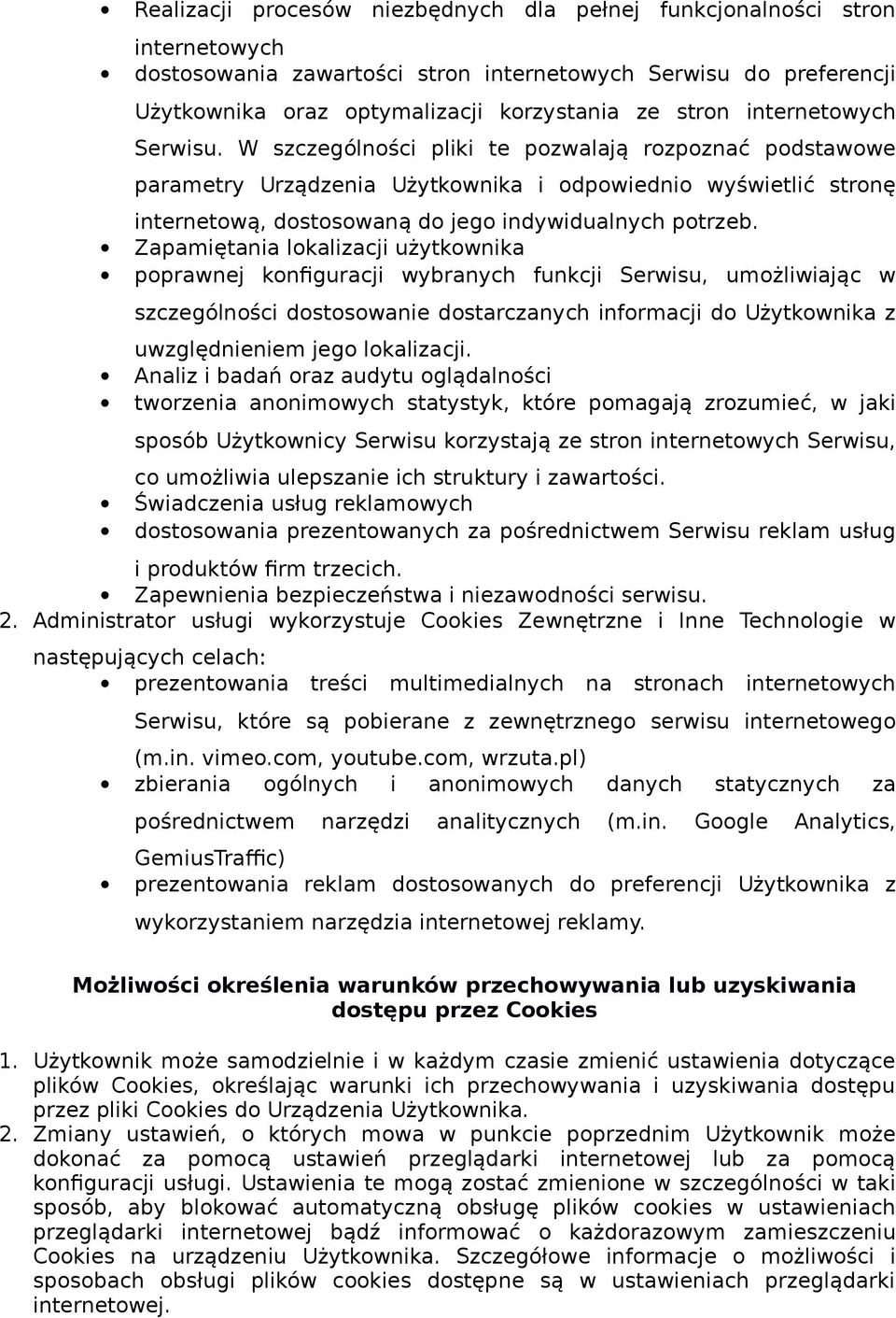 Zapamiętania lokalizacji użytkownika poprawnej konfiguracji wybranych funkcji Serwisu, umożliwiając w szczególności dostosowanie dostarczanych informacji do Użytkownika z uwzględnieniem jego