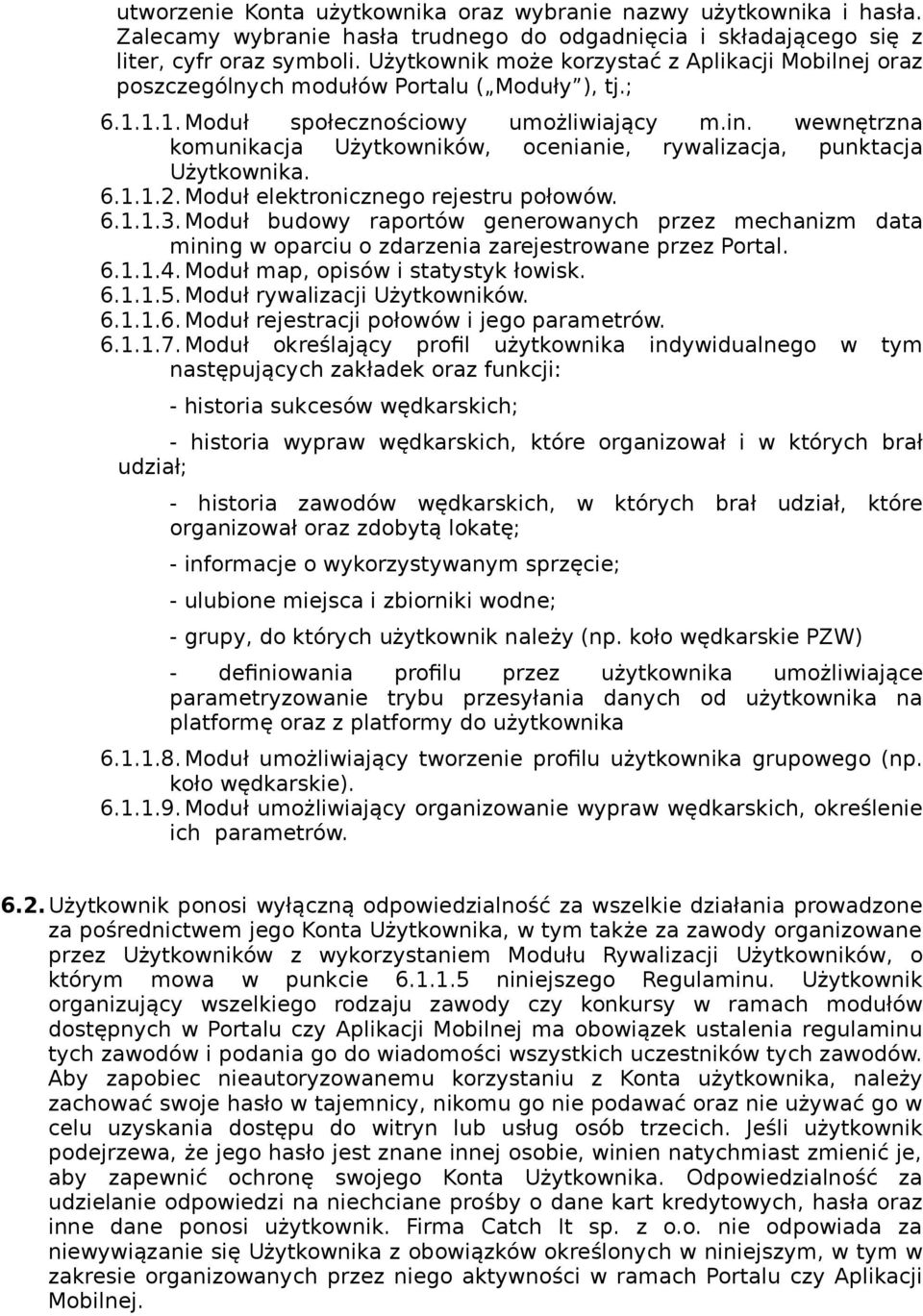 wewnętrzna komunikacja Użytkowników, ocenianie, rywalizacja, punktacja Użytkownika. 6.1.1.2. Moduł elektronicznego rejestru połowów. 6.1.1.3.