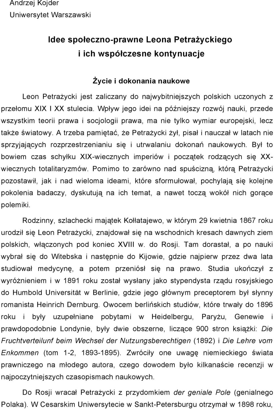 A trzeba pamiętać, że Petrażycki żył, pisał i nauczał w latach nie sprzyjających rozprzestrzenianiu się i utrwalaniu dokonań naukowych.