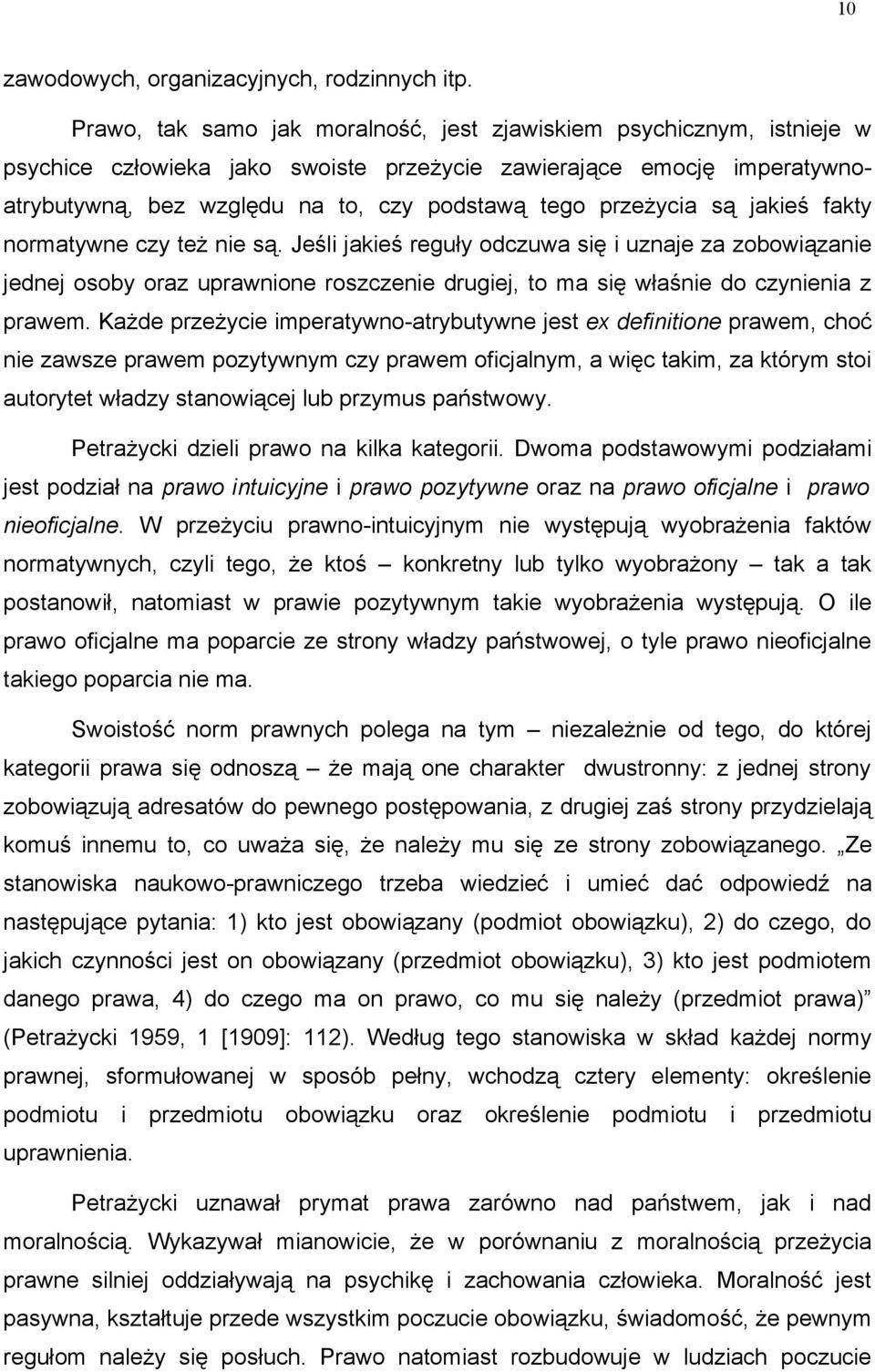 przeżycia są jakieś fakty normatywne czy też nie są. Jeśli jakieś reguły odczuwa się i uznaje za zobowiązanie jednej osoby oraz uprawnione roszczenie drugiej, to ma się właśnie do czynienia z prawem.