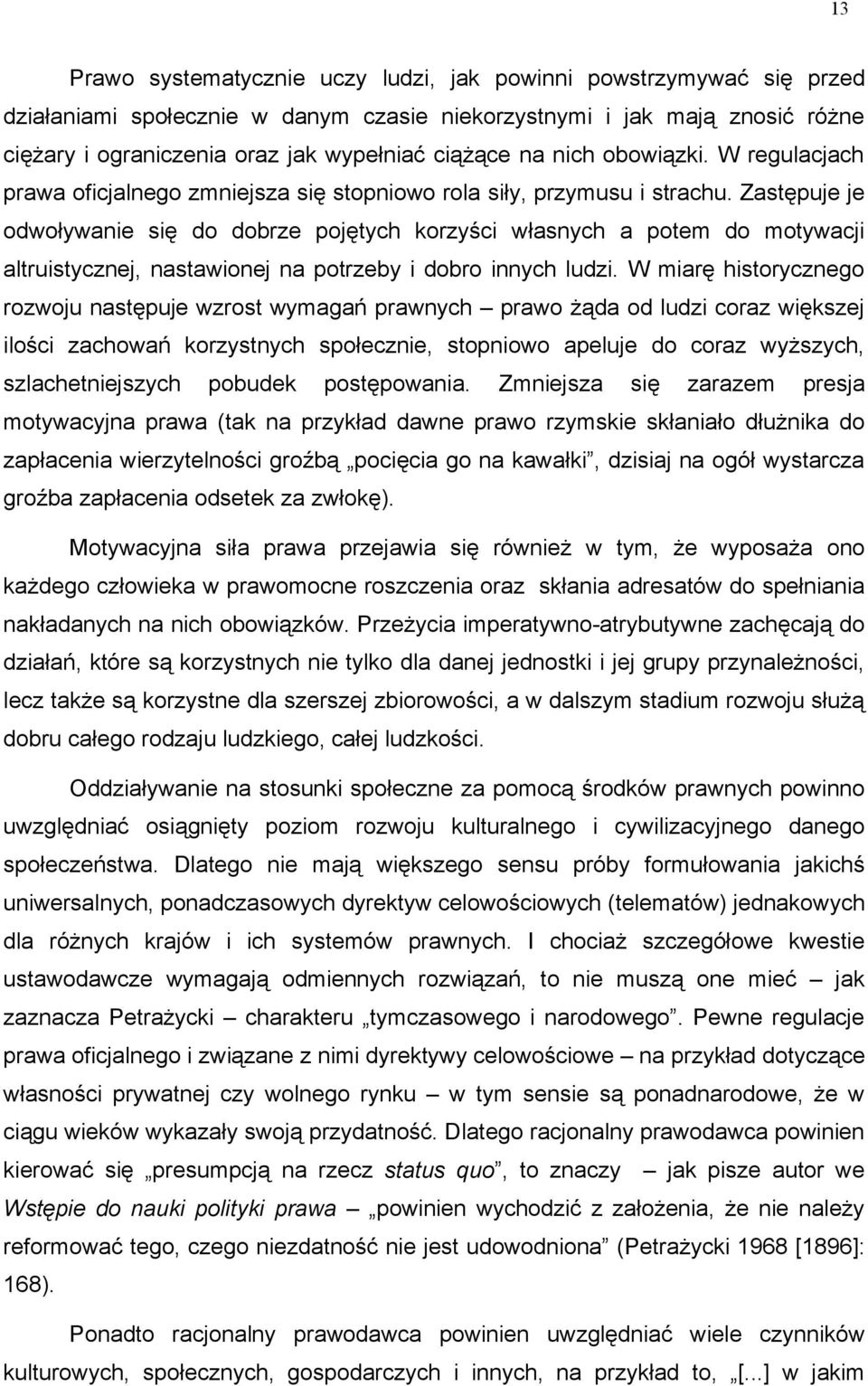 Zastępuje je odwoływanie się do dobrze pojętych korzyści własnych a potem do motywacji altruistycznej, nastawionej na potrzeby i dobro innych ludzi.