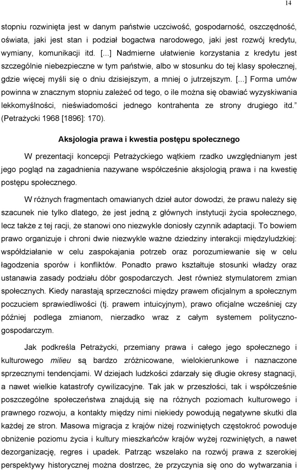 [...] Forma umów powinna w znacznym stopniu zależeć od tego, o ile można się obawiać wyzyskiwania lekkomyślności, nieświadomości jednego kontrahenta ze strony drugiego itd.