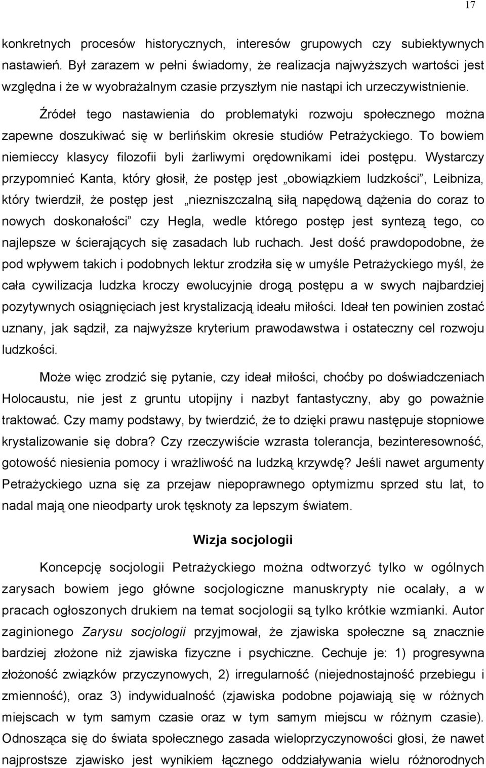 Źródeł tego nastawienia do problematyki rozwoju społecznego można zapewne doszukiwać się w berlińskim okresie studiów Petrażyckiego.