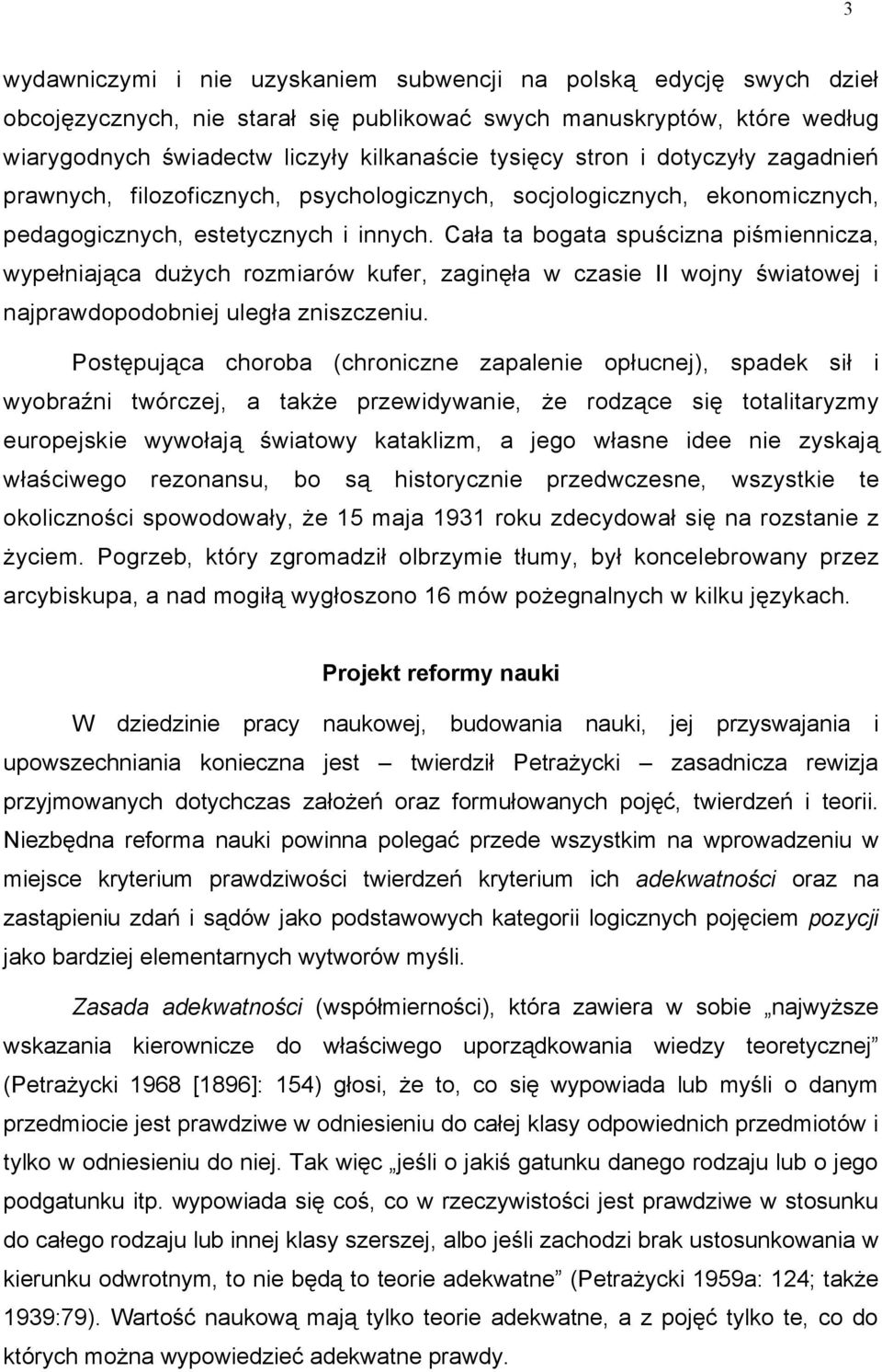 Cała ta bogata spuścizna piśmiennicza, wypełniająca dużych rozmiarów kufer, zaginęła w czasie II wojny światowej i najprawdopodobniej uległa zniszczeniu.