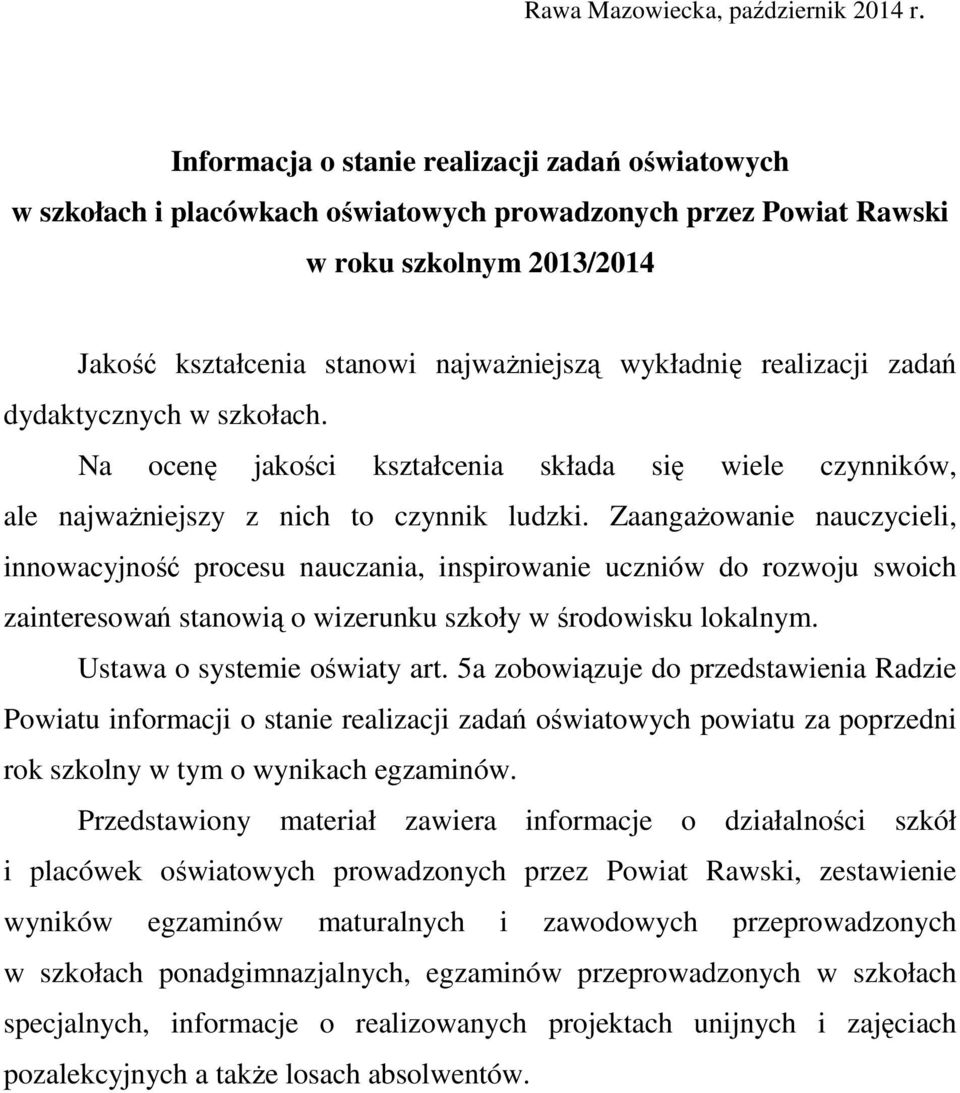 realizacji zadań dydaktycznych w szkołach. Na ocenę jakości kształcenia składa się wiele czynników, ale najważniejszy z nich to czynnik ludzki.