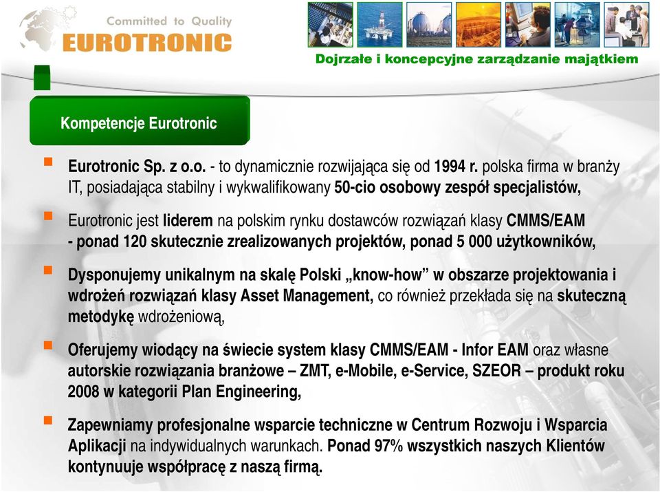 zrealizowanych projektów, ponad 5 000 uŝytkowników, Dysponujemy unikalnym na skalę Polski know-how w obszarze projektowania i wdroŝeń rozwiązań klasy Asset Management, co równieŝ przekłada się na