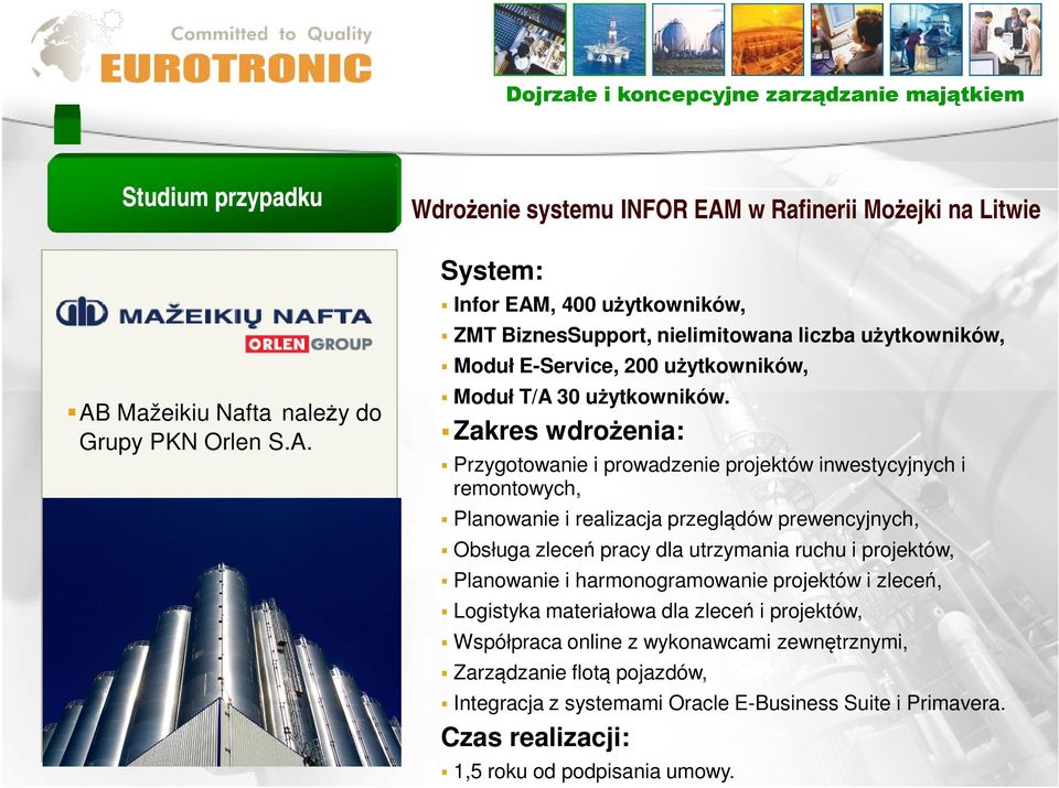 Zakres wdrożenia: Przygotowanie i prowadzenie projektów inwestycyjnych i remontowych, Planowanie i realizacja przeglądów prewencyjnych, Obsługa zleceń pracy dla utrzymania ruchu i