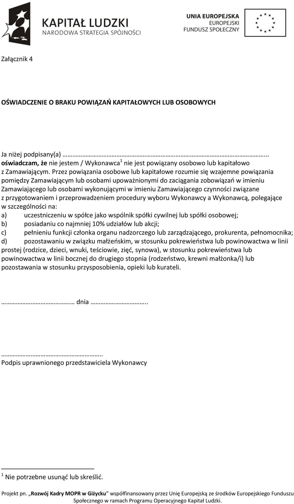 imieniu Zamawiającego czynności związane z przygotowaniem i przeprowadzeniem procedury wyboru Wykonawcy a Wykonawcą, polegające w szczególności na: a) uczestniczeniu w spółce jako wspólnik spółki