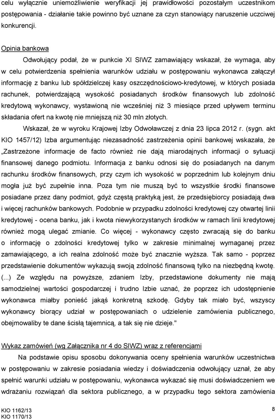 spółdzielczej kasy oszczędnościowo-kredytowej, w których posiada rachunek, potwierdzającą wysokość posiadanych środków finansowych lub zdolność kredytową wykonawcy, wystawioną nie wcześniej niŝ 3