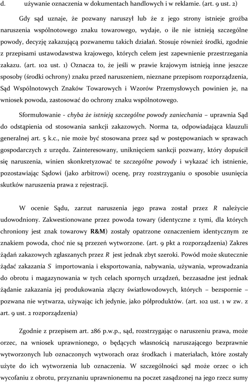 takich działań. Stosuje również środki, zgodnie z przepisami ustawodawstwa krajowego, których celem jest zapewnienie przestrzegania zakazu. (art. 102 ust.