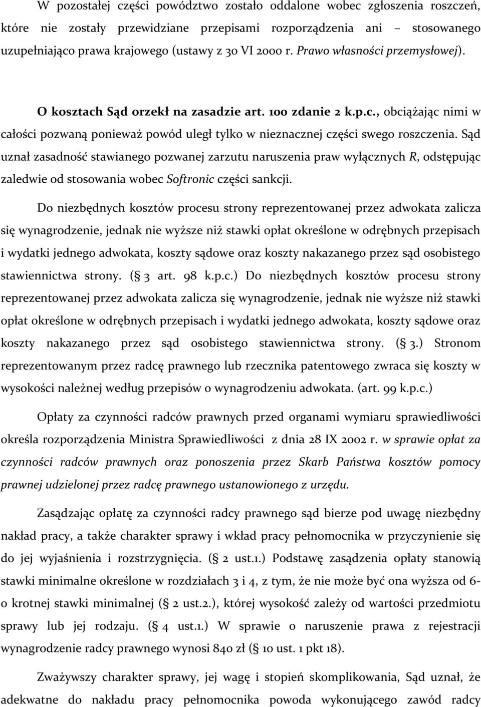 Sąd uznał zasadność stawianego pozwanej zarzutu naruszenia praw wyłącznych R, odstępując zaledwie od stosowania wobec Softronic części sankcji.