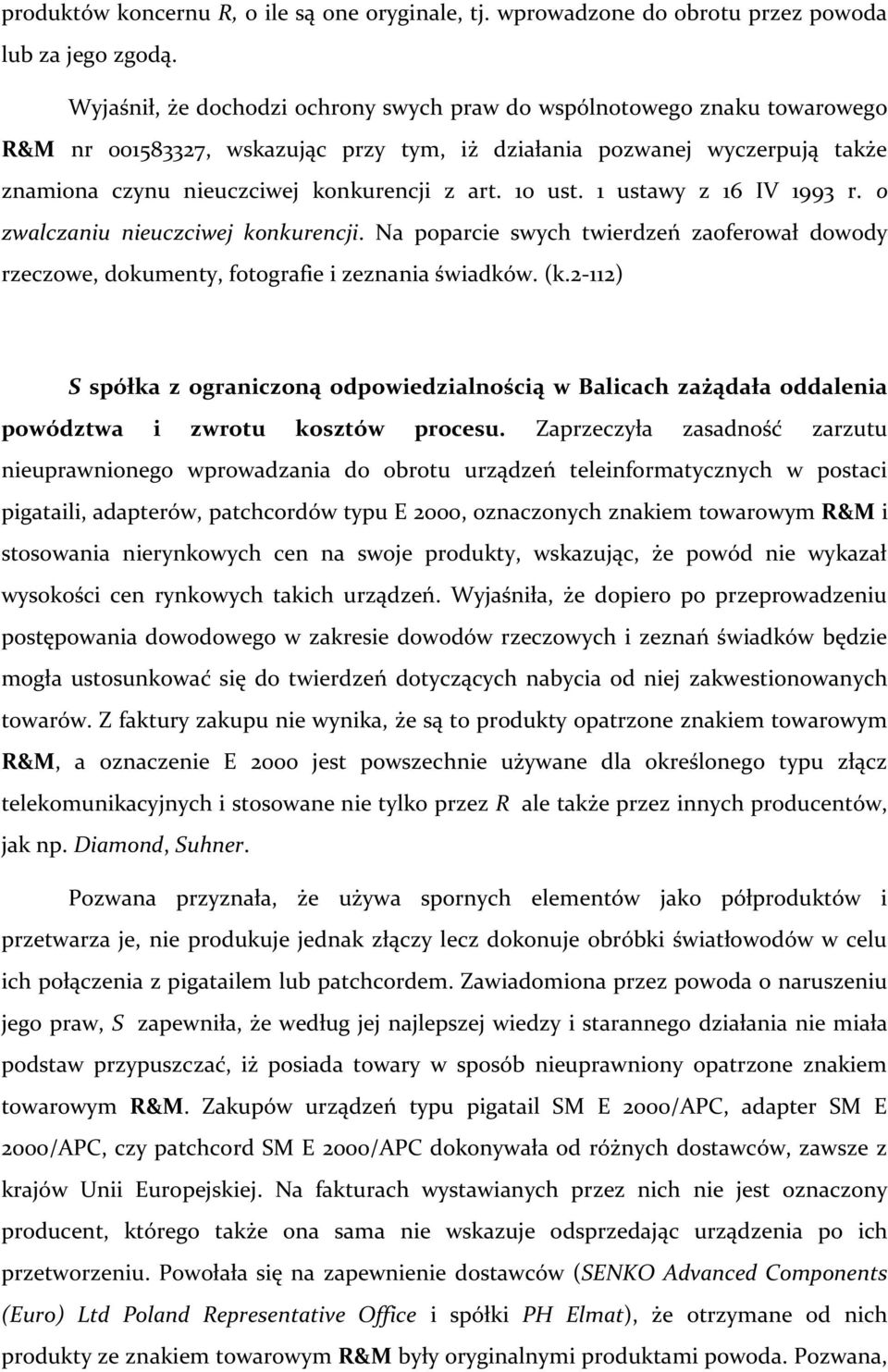 10 ust. 1 ustawy z 16 IV 1993 r. o zwalczaniu nieuczciwej konkurencji. Na poparcie swych twierdzeń zaoferował dowody rzeczowe, dokumenty, fotografie i zeznania świadków. (k.