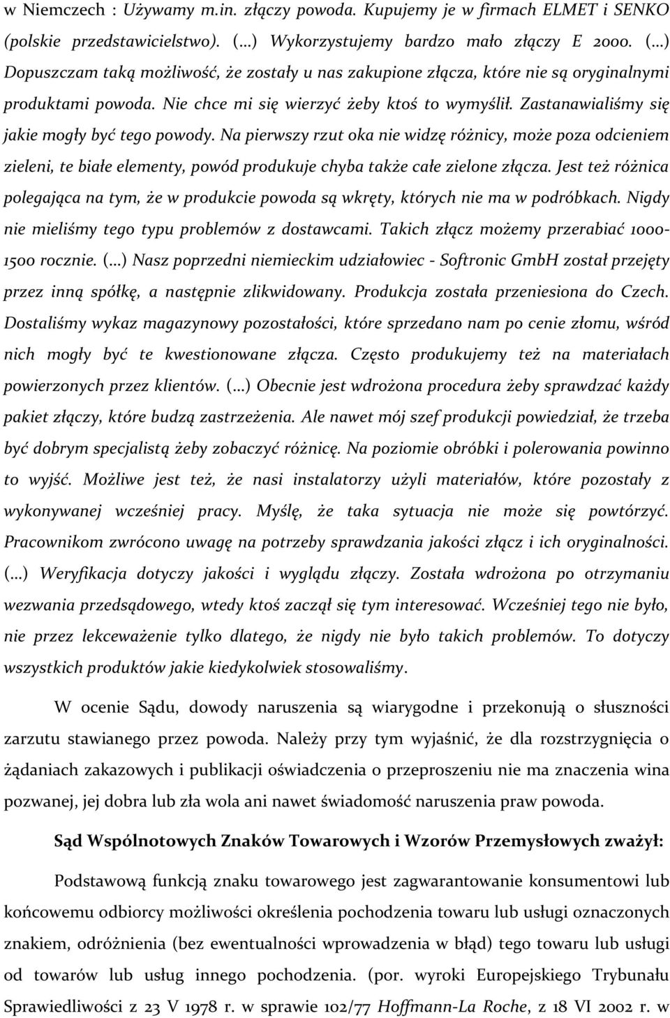 Zastanawialiśmy się jakie mogły być tego powody. Na pierwszy rzut oka nie widzę różnicy, może poza odcieniem zieleni, te białe elementy, powód produkuje chyba także całe zielone złącza.