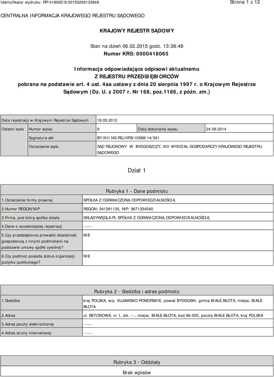 o Krajowym Rejestrze Sądowym (Dz. U. z 2007 r. Nr 168, poz.1186, z późn. zm.) Data rejestracji w Krajowym Rejestrze Sądowym 18.05.2012 Ostatni wpis Numer wpisu 9 Data dokonania wpisu 24.09.