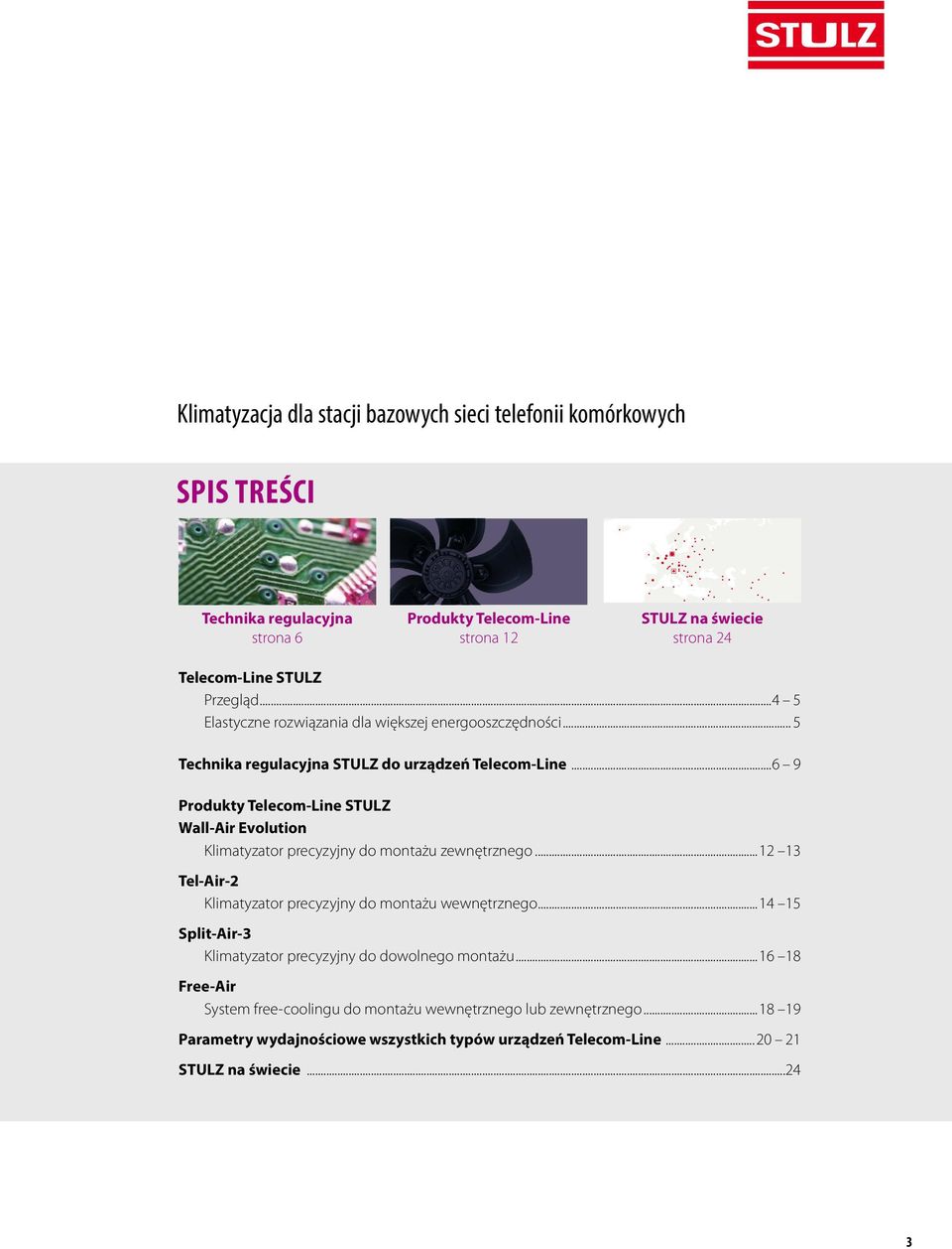 ..6 9 Produkty Telecom-Line STULZ Wall-Air Evolution Klimatyzator precyzyjny do montażu zewnętrznego...12 13 Tel-Air-2 Klimatyzator precyzyjny do montażu wewnętrznego.