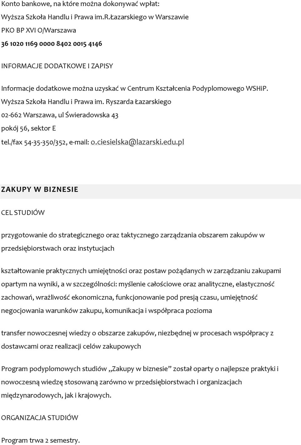 pl ZAKUPY W BIZNESIE przygotowanie do strategicznego oraz taktycznego zarządzania obszarem zakupów w przedsiębiorstwach oraz instytucjach kształtowanie praktycznych umiejętności oraz postaw