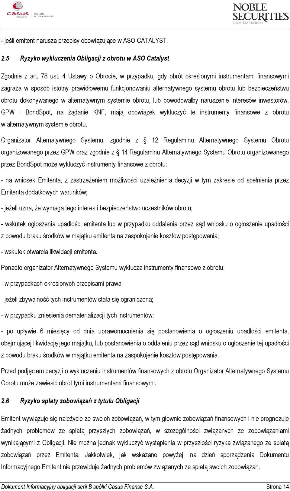 dokonywanego w alternatywnym systemie obrotu, lub powodowałby naruszenie interesów inwestorów, GPW i BondSpot, na żądanie KNF, mają obowiązek wykluczyć te instrumenty finansowe z obrotu w