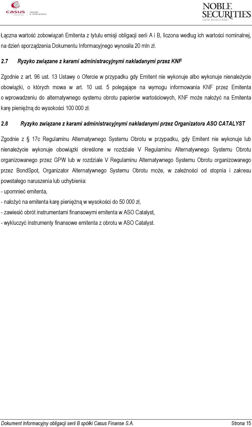 13 Ustawy o Ofercie w przypadku gdy Emitent nie wykonuje albo wykonuje nienależycie obowiązki, o których mowa w art. 10 ust.