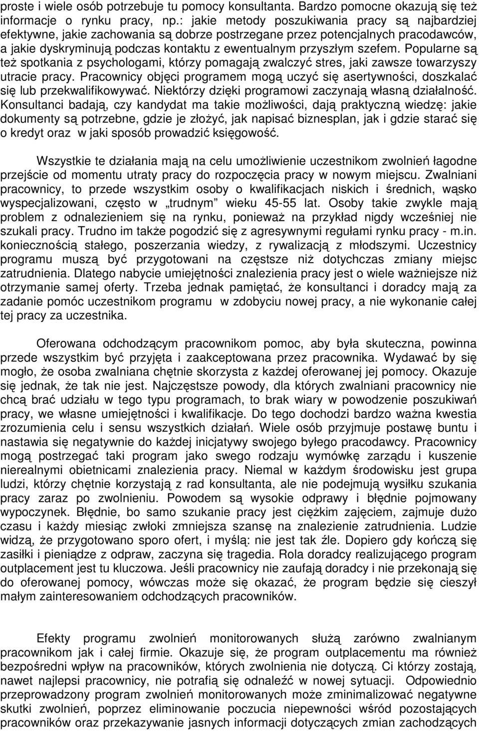 szefem. Popularne są teŝ spotkania z psychologami, którzy pomagają zwalczyć stres, jaki zawsze towarzyszy utracie pracy.