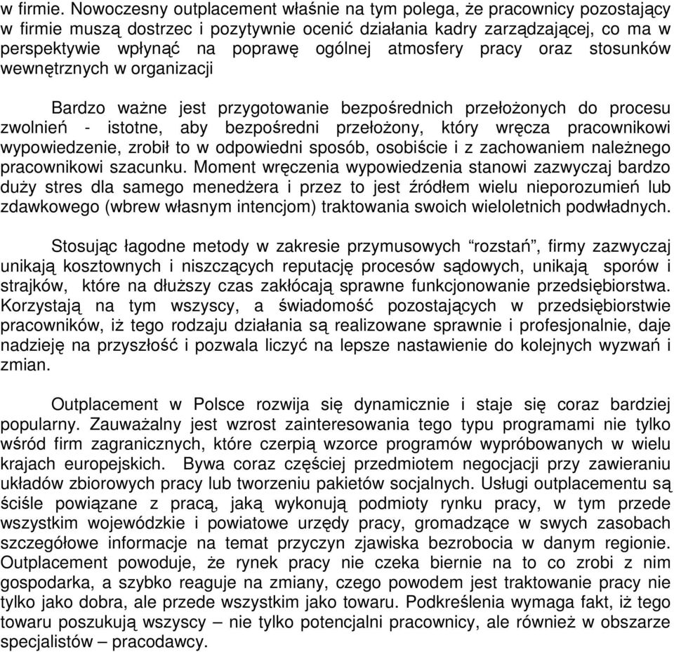 atmosfery pracy oraz stosunków wewnętrznych w organizacji Bardzo waŝne jest przygotowanie bezpośrednich przełoŝonych do procesu zwolnień - istotne, aby bezpośredni przełoŝony, który wręcza