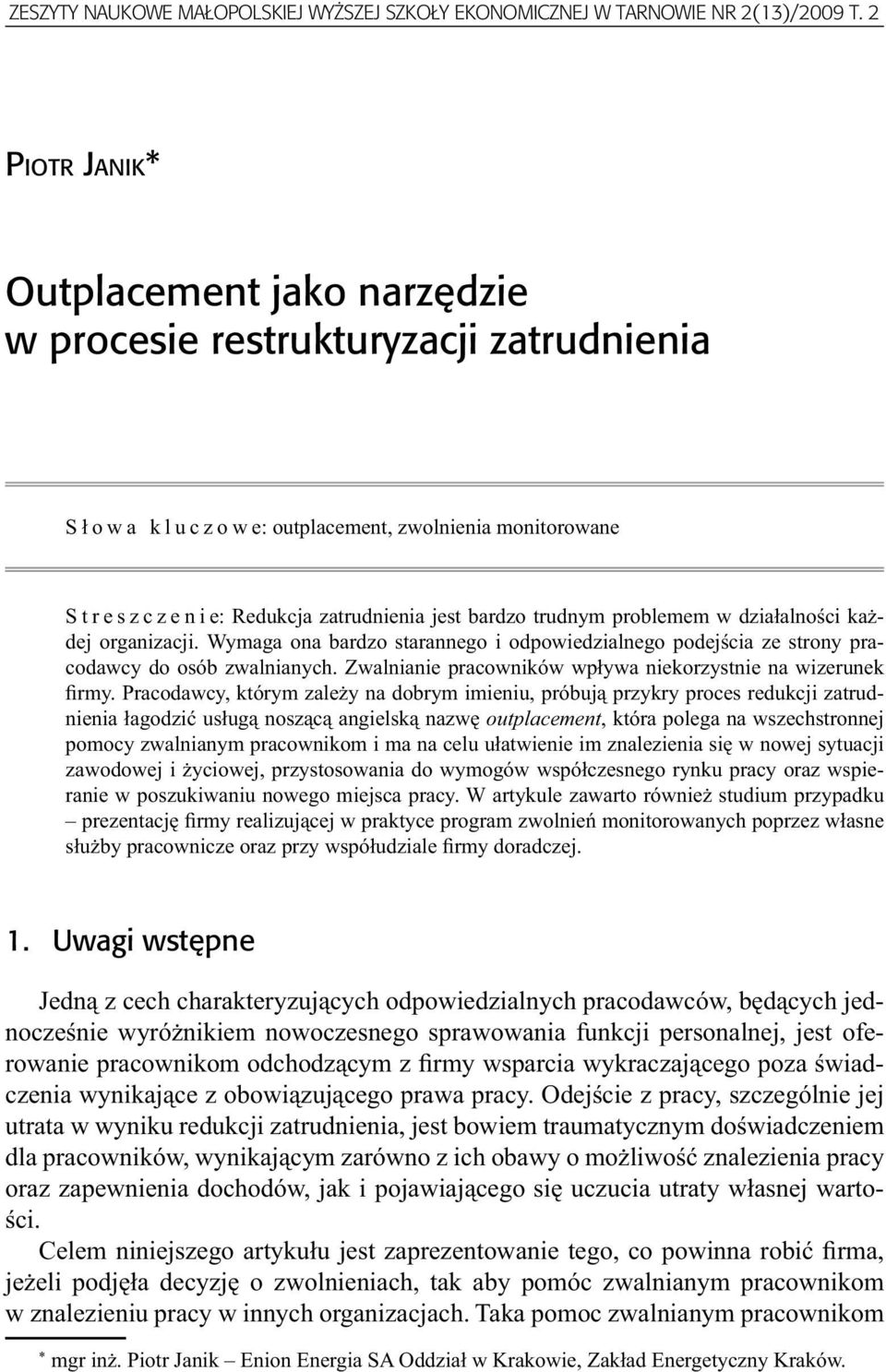 problemem w działalności każdej organizacji. Wymaga ona bardzo starannego i odpowiedzialnego podejścia ze strony pracodawcy do osób zwalnianych.