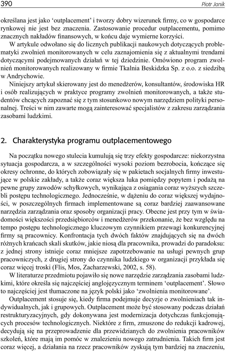 W artykule odwołano się do licznych publikacji naukowych dotyczących problematyki zwolnień monitorowanych w celu zaznajomienia się z aktualnymi trendami dotyczącymi podejmowanych działań w tej