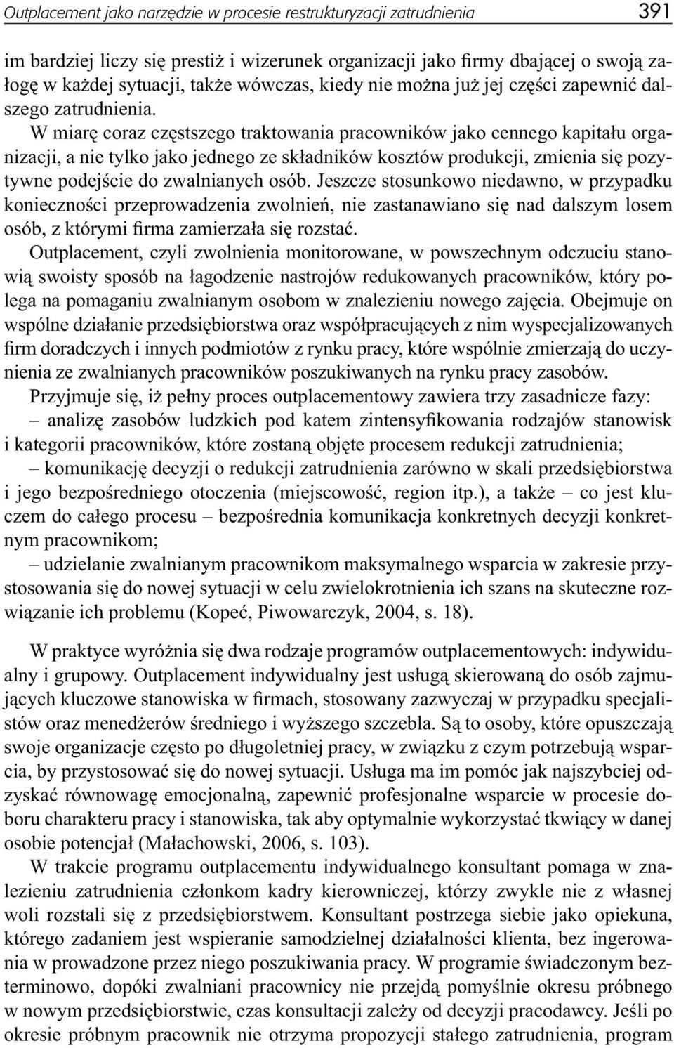 W miarę coraz częstszego traktowania pracowników jako cennego kapitału organizacji, a nie tylko jako jednego ze składników kosztów produkcji, zmienia się pozytywne podejście do zwalnianych osób.