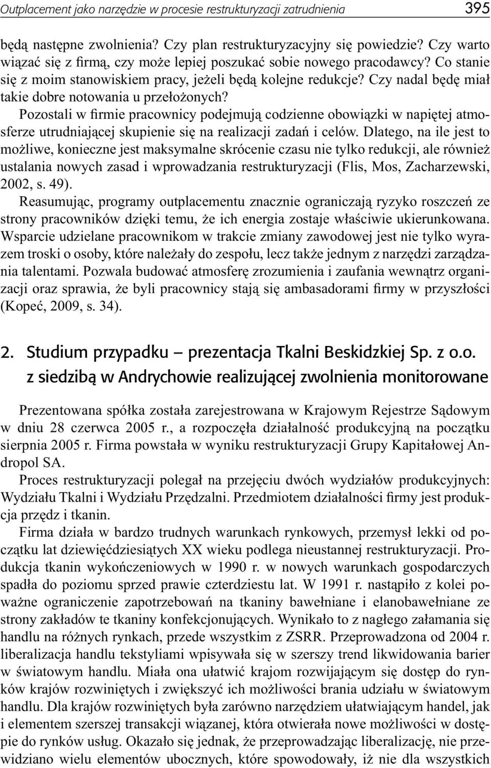 Czy nadal będę miał takie dobre notowania u przełożonych? Pozostali w firmie pracownicy podejmują codzienne obowiązki w napiętej atmosferze utrudniającej skupienie się na realizacji zadań i celów.