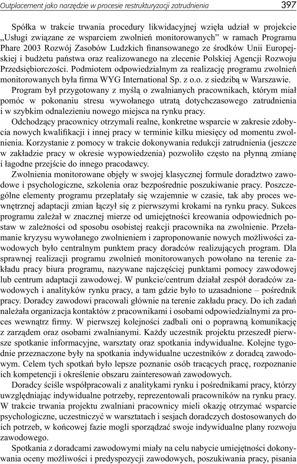 Przedsiębiorczości. Podmiotem odpowiedzialnym za realizację programu zwolnień monitorowanych była firma WYG International Sp. z o.o. z siedzibą w Warszawie.