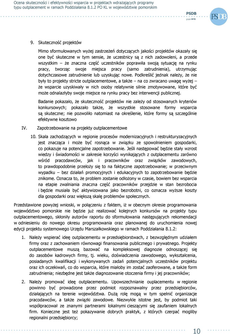 Podkreślić jednak należy, że nie były to projekty stricte outplacementowe, a także na co zwracano uwagę wyżej że wsparcie uzyskiwały w nich osoby relatywnie silnie zmotywowane, które być może