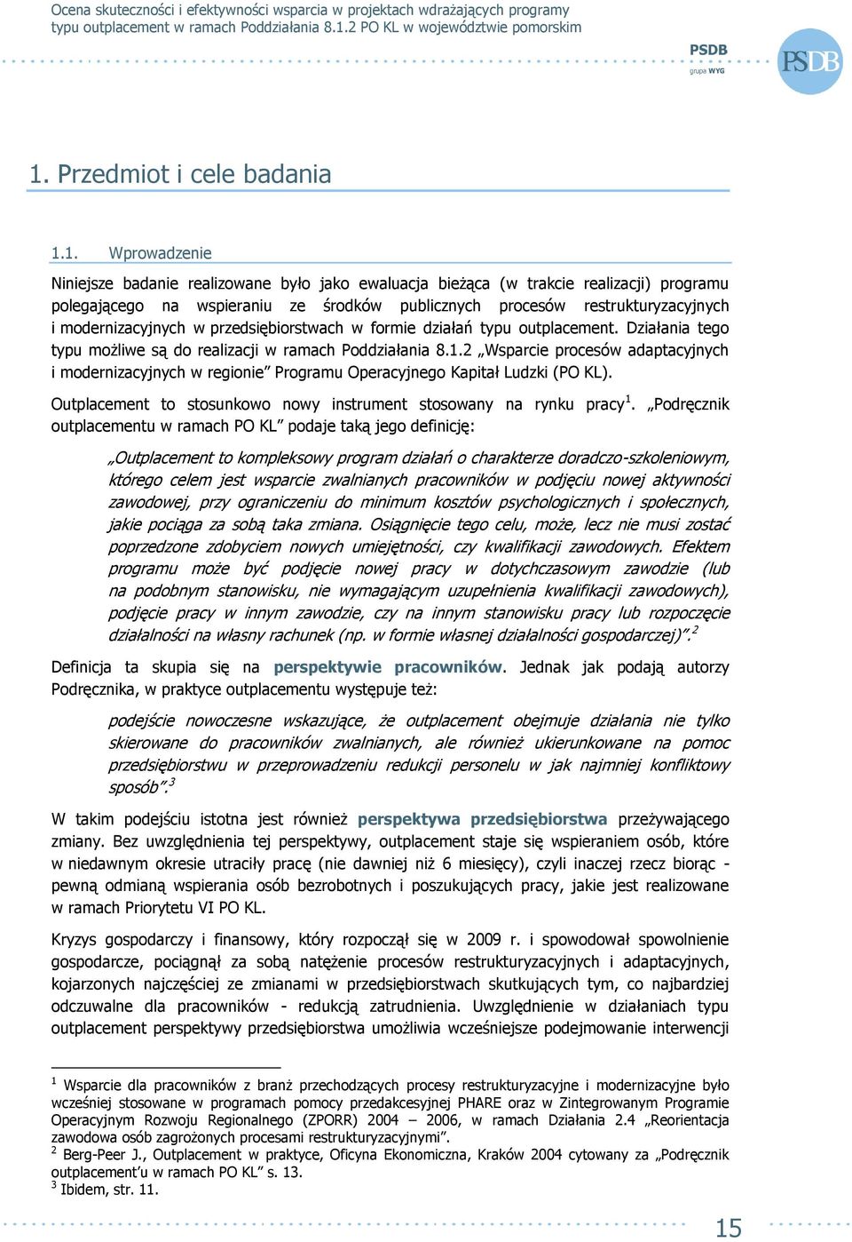 2 Wsparcie procesów adaptacyjnych i modernizacyjnych w regionie Programu Operacyjnego Kapitał Ludzki (PO KL). Outplacement to stosunkowo nowy instrument stosowany na rynku pracy 1.