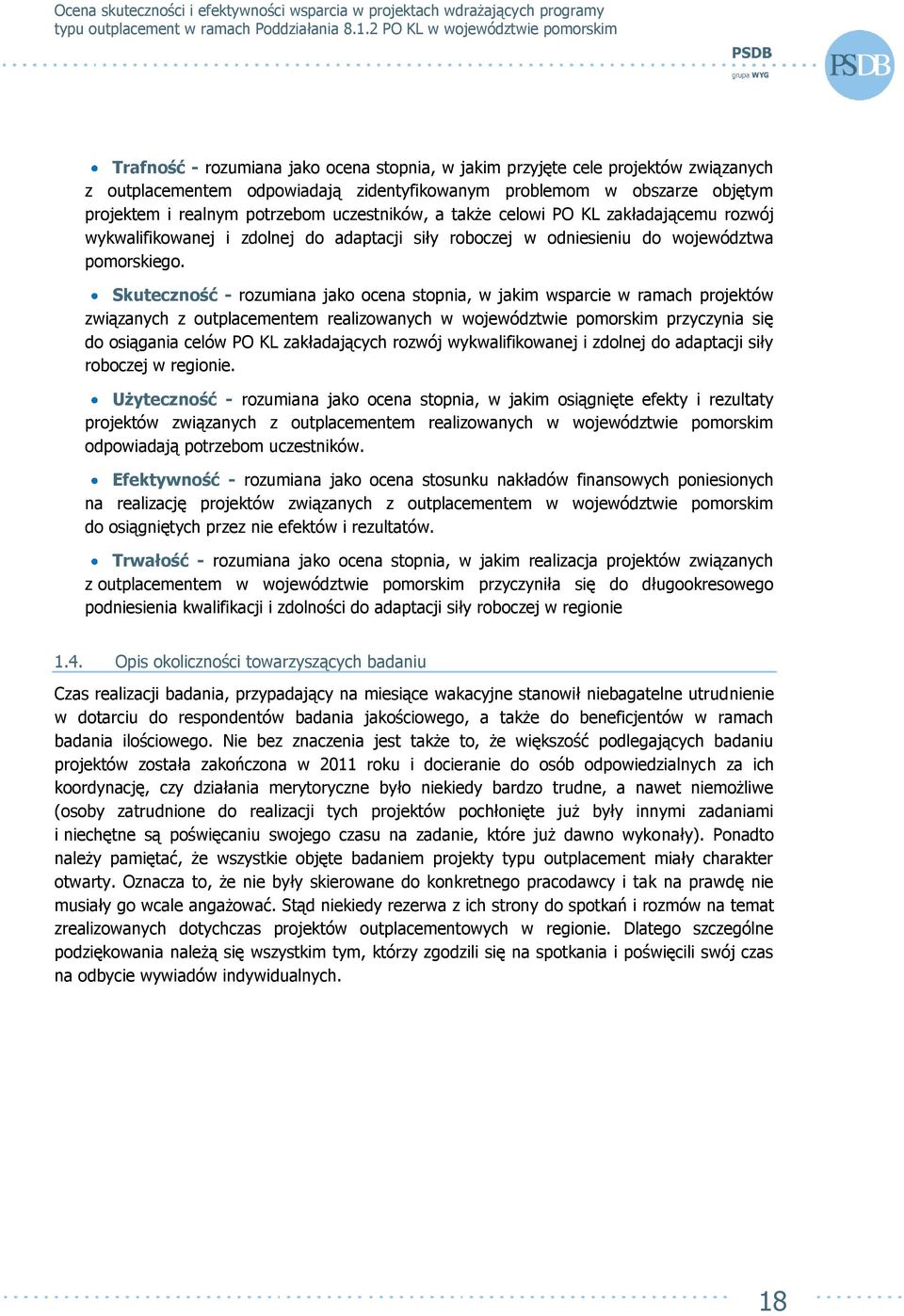 Skuteczność - rozumiana jako ocena stopnia, w jakim wsparcie w ramach projektów związanych z outplacementem realizowanych w województwie pomorskim przyczynia się do osiągania celów PO KL