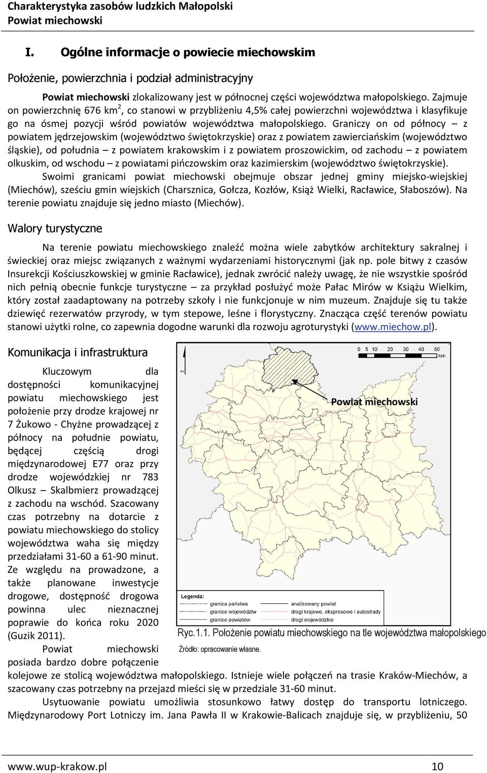 Graniczy on od północy z powiatem jędrzejowskim (województwo świętokrzyskie) oraz z powiatem zawierciańskim (województwo śląskie), od południa z powiatem krakowskim i z powiatem proszowickim, od