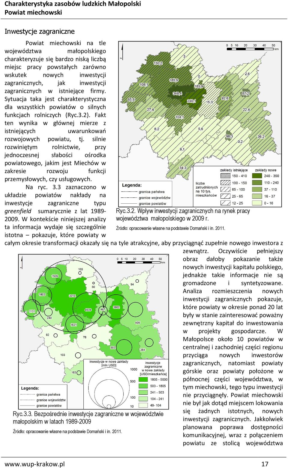 Fakt ten wynika w głównej mierze z istniejących uwarunkowań rozwojowych powiatu, tj.