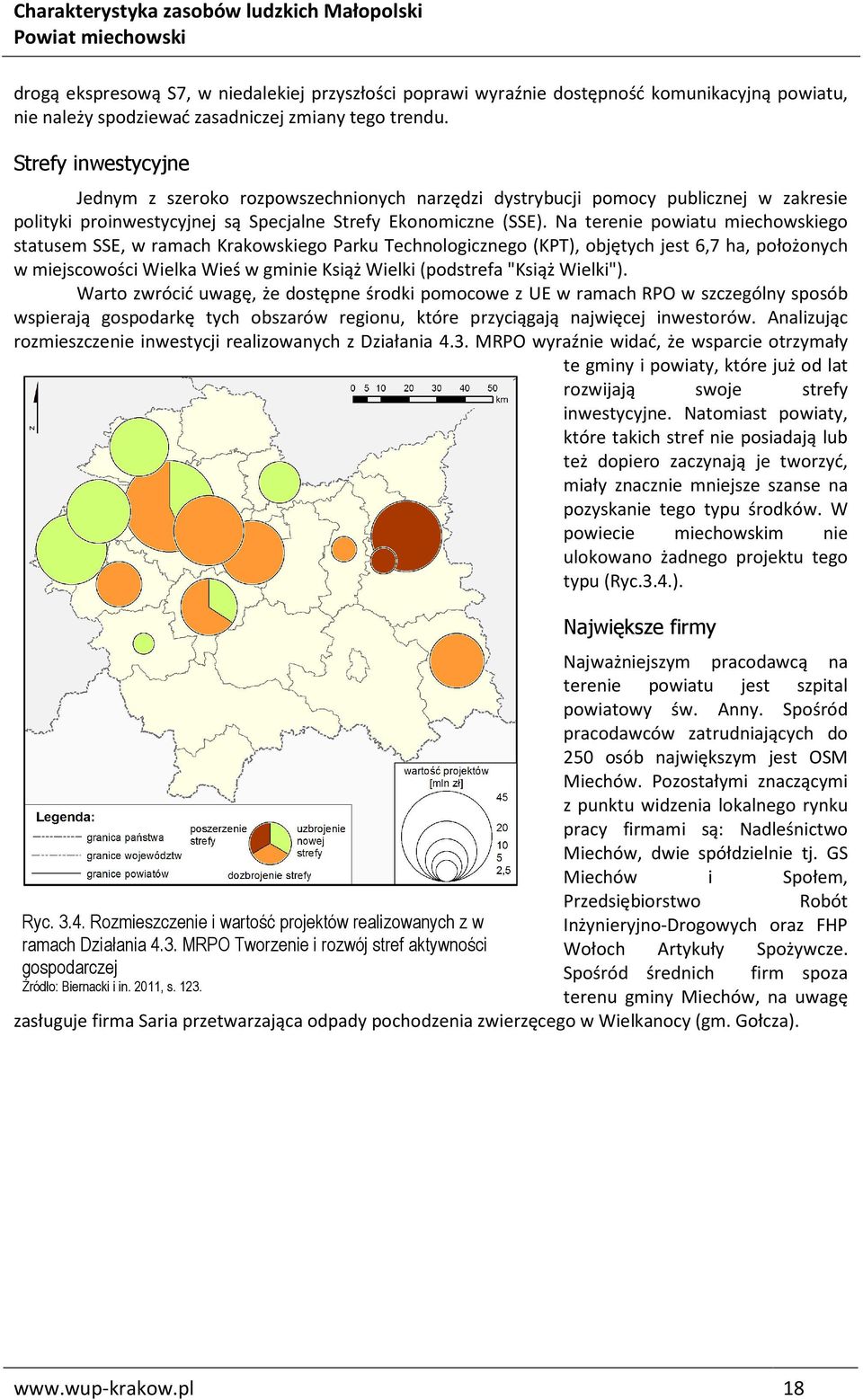 Na terenie powiatu miechowskiego statusem SSE, w ramach Krakowskiego Parku Technologicznego (KPT), objętych jest 6,7 ha, położonych w miejscowości Wielka Wieś w gminie Książ Wielki (podstrefa "Książ