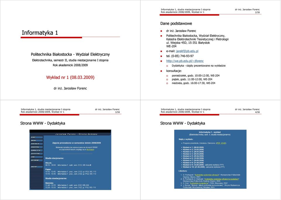 Wiejska 45D, 15-351 Białystok WE-204 e-mail: jarekf@pb.edu.pl tel. (0-85) 746-93-97 http://we.pb.edu.pl/~jforenc Dydaktyka - slajdy prezentowane na wykładzie konsultacje: poniedziałek, godz.