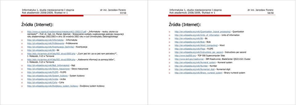 Marian Adamski - Streszczenie wykładu wygłoszonego podczas inauguracji roku akademickiego 2002/2003 w dniu 30 września 2002 roku w auli Uniwersytetu Zielonogórskiego http://pl.wikipedia.