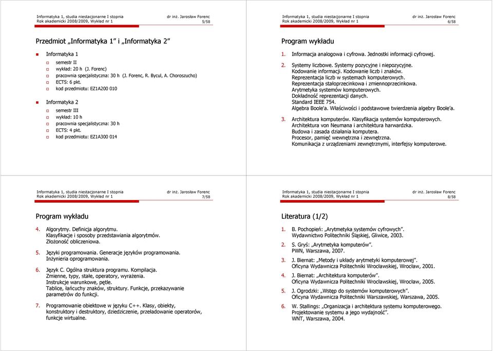 kod przedmiotu: EZ1A200 010 Informatyka 2 semestr III wykład: 10 h pracownia specjalistyczna: 30 h ECTS: 4 pkt. kod przedmiotu: EZ1A300 014 Program wykładu 1. Informacja analogowa i cyfrowa.