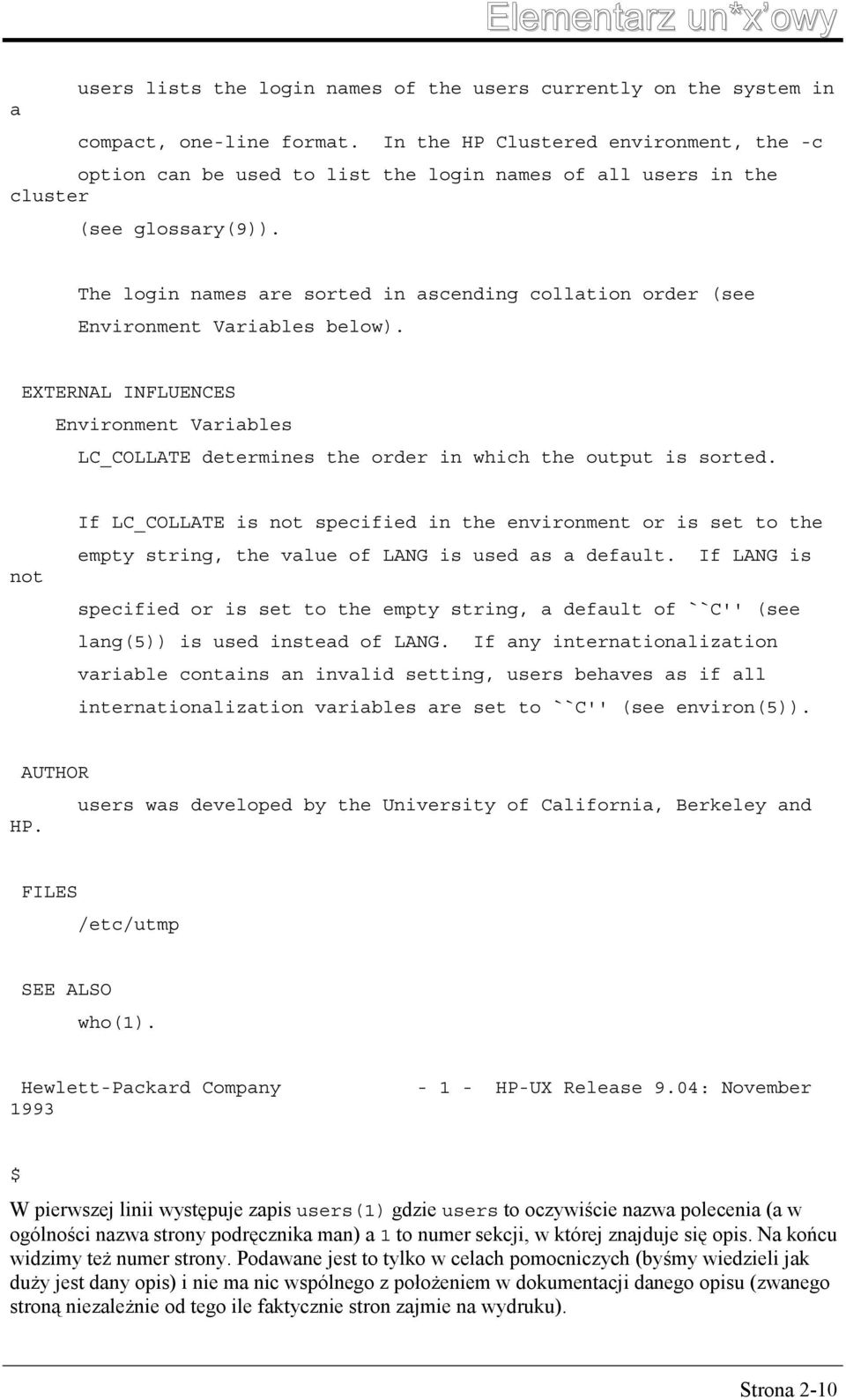 The login names are sorted in ascending collation order (see Environment Variables below). EXTERNAL INFLUENCES Environment Variables LC_COLLATE determines the order in which the output is sorted.