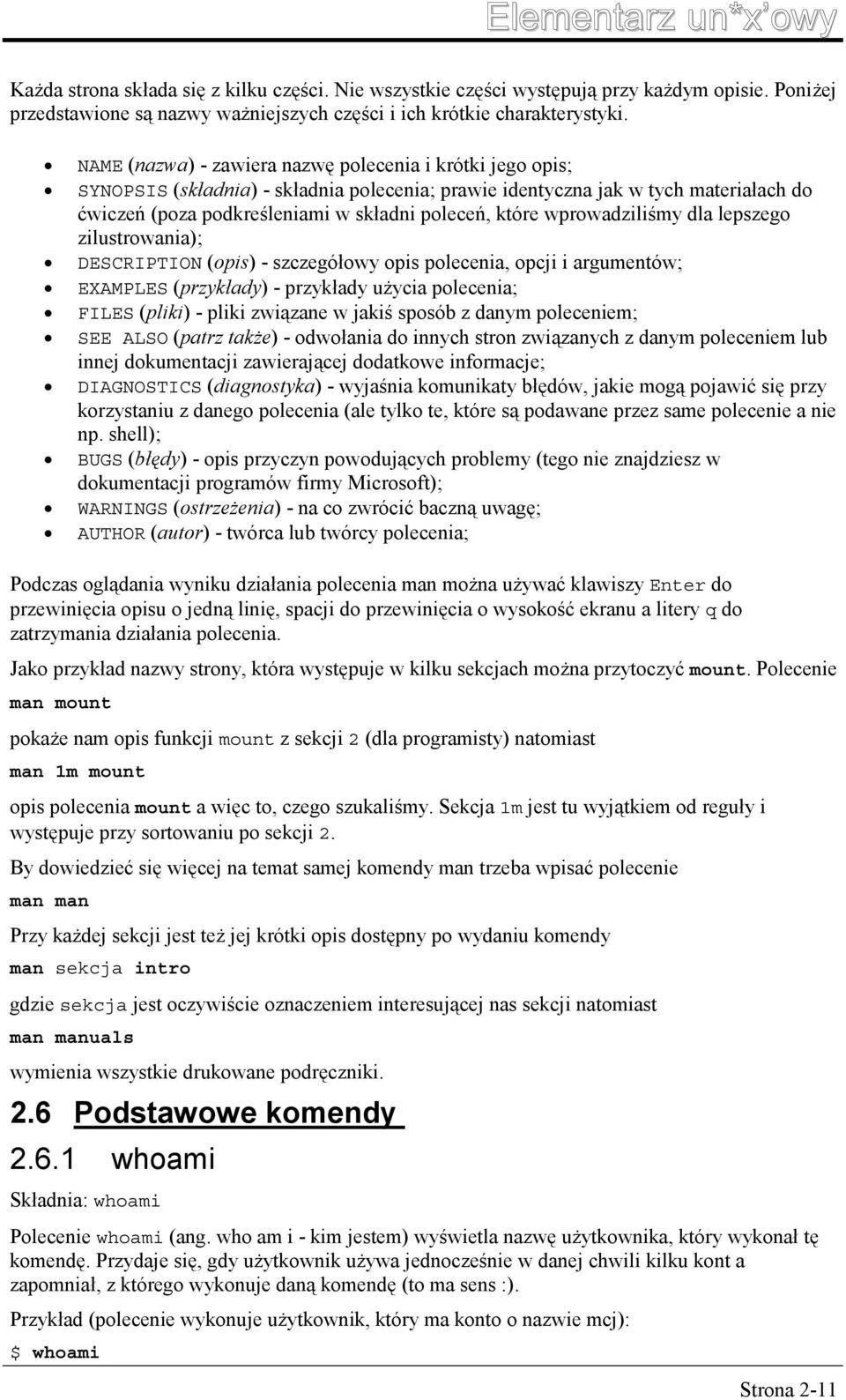 wprowadziliśmy dla lepszego zilustrowania); DESCRIPTION (opis) - szczegółowy opis polecenia, opcji i argumentów; EXAMPLES (przykłady) - przykłady użycia polecenia; FILES (pliki) - pliki związane w