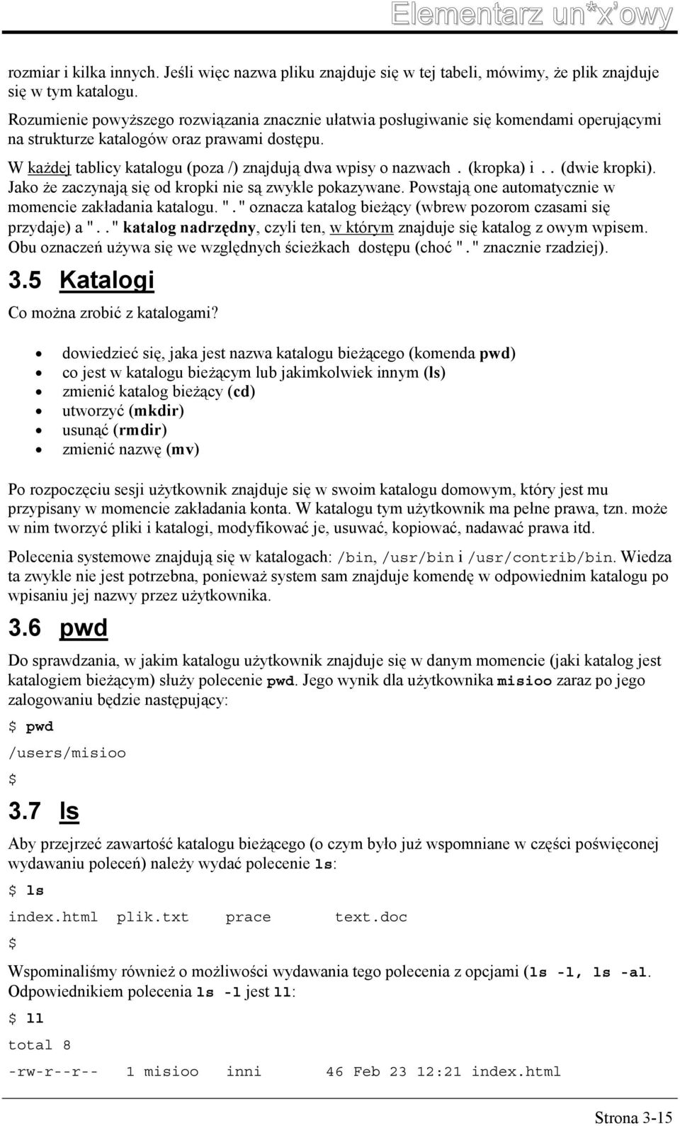 (kropka) i.. (dwie kropki). Jako że zaczynają się od kropki nie są zwykle pokazywane. Powstają one automatycznie w momencie zakładania katalogu. ".