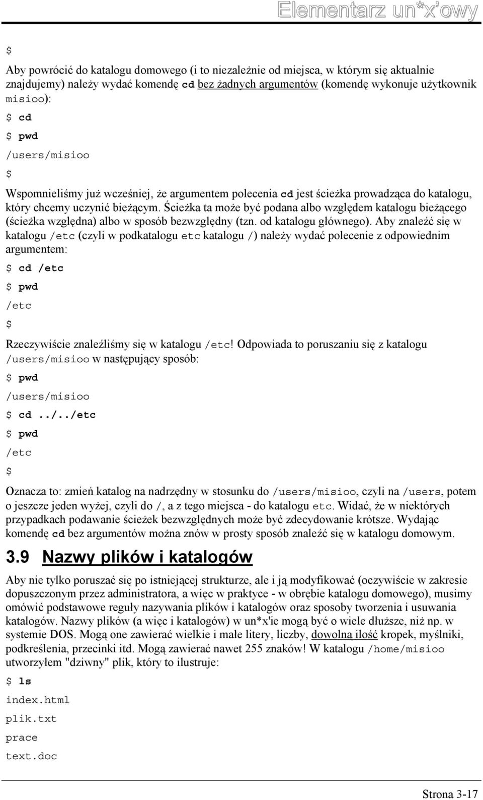 Ścieżka ta może być podana albo względem katalogu bieżącego (ścieżka względna) albo w sposób bezwzględny (tzn. od katalogu głównego).