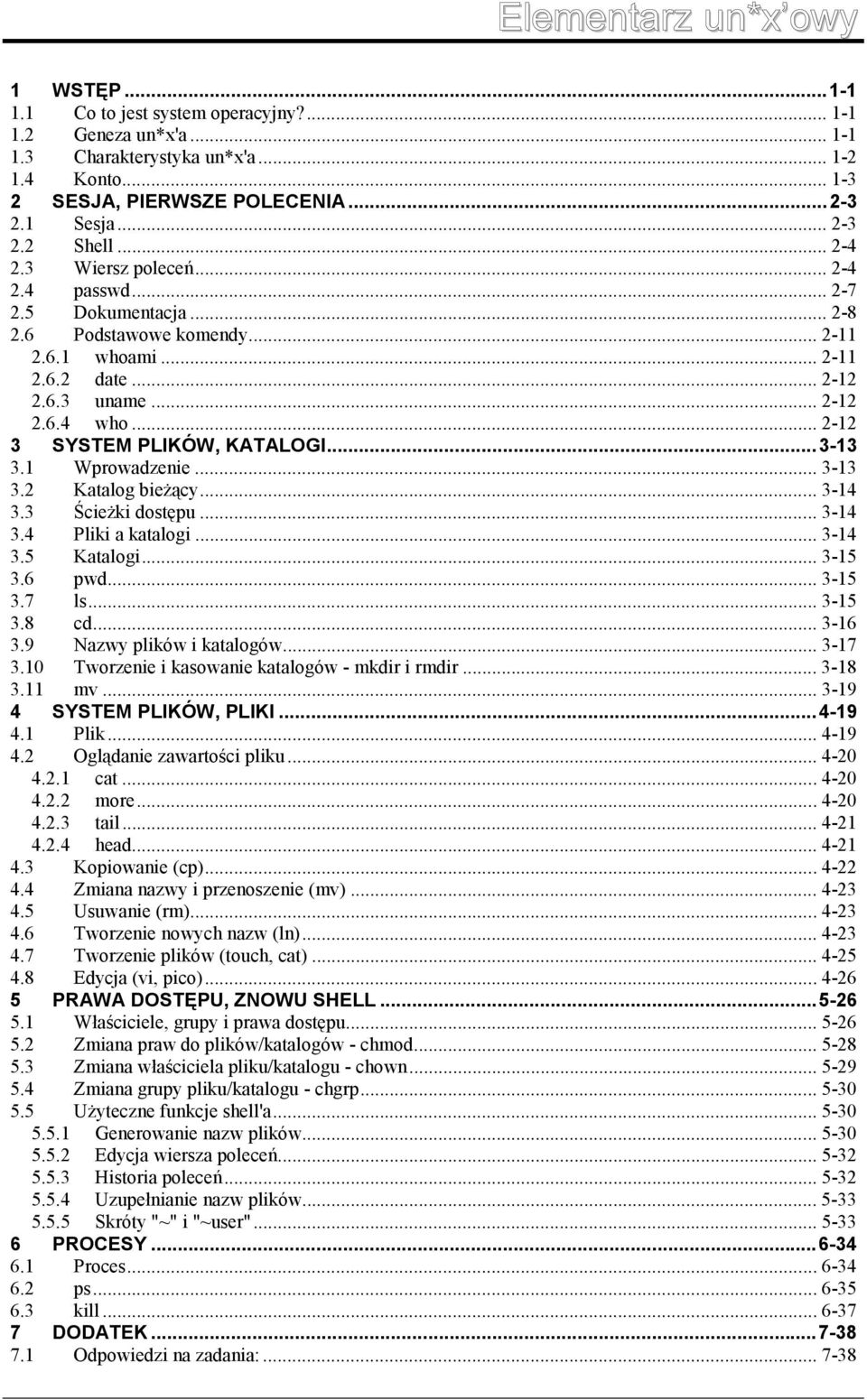 ..3-13 3.1 Wprowadzenie... 3-13 3.2 Katalog bieżący... 3-14 3.3 Ścieżki dostępu... 3-14 3.4 Pliki a katalogi... 3-14 3.5 Katalogi... 3-15 3.6 pwd... 3-15 3.7 ls... 3-15 3.8 cd... 3-16 3.