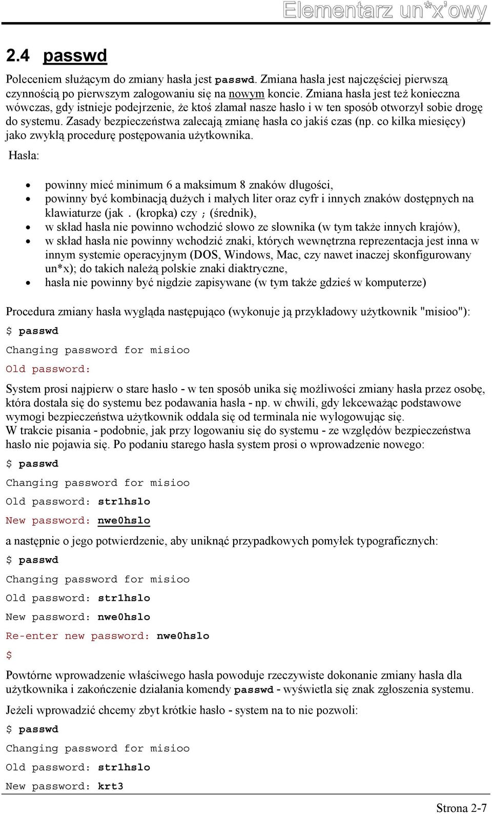 Zasady bezpieczeństwa zalecają zmianę hasła co jakiś czas (np. co kilka miesięcy) jako zwykłą procedurę postępowania użytkownika.