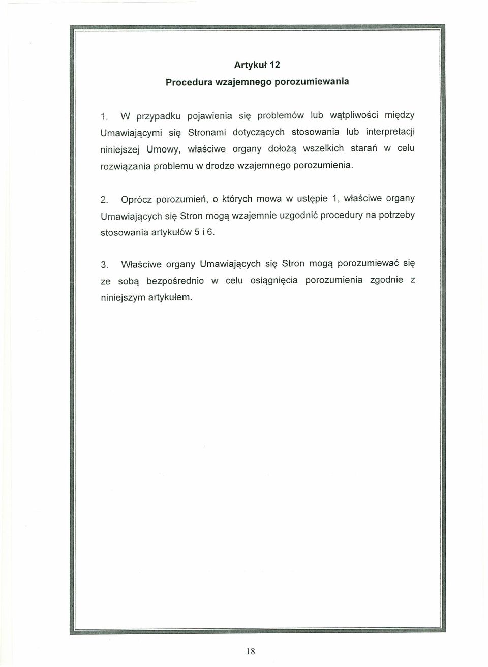 właściwe organy dołożą wszelkich starań w celu rozwiązania problemu w drodze wzajemnego porozumienia. 2.