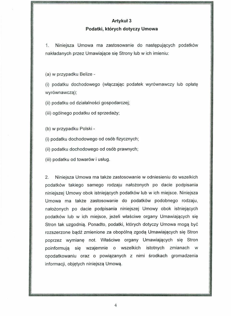 lub opłatę wyrównawczą); (ii) podatku od działalności gospodarczej; (iii) ogólnego podatku od sprzedaży; (b) w przypadku Polski - (i) podatku dochodowego (ii) podatku dochodowego od osób fizycznych;